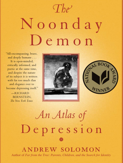 The Noonday Demon An Atlas of Depression by Andrew Solomon